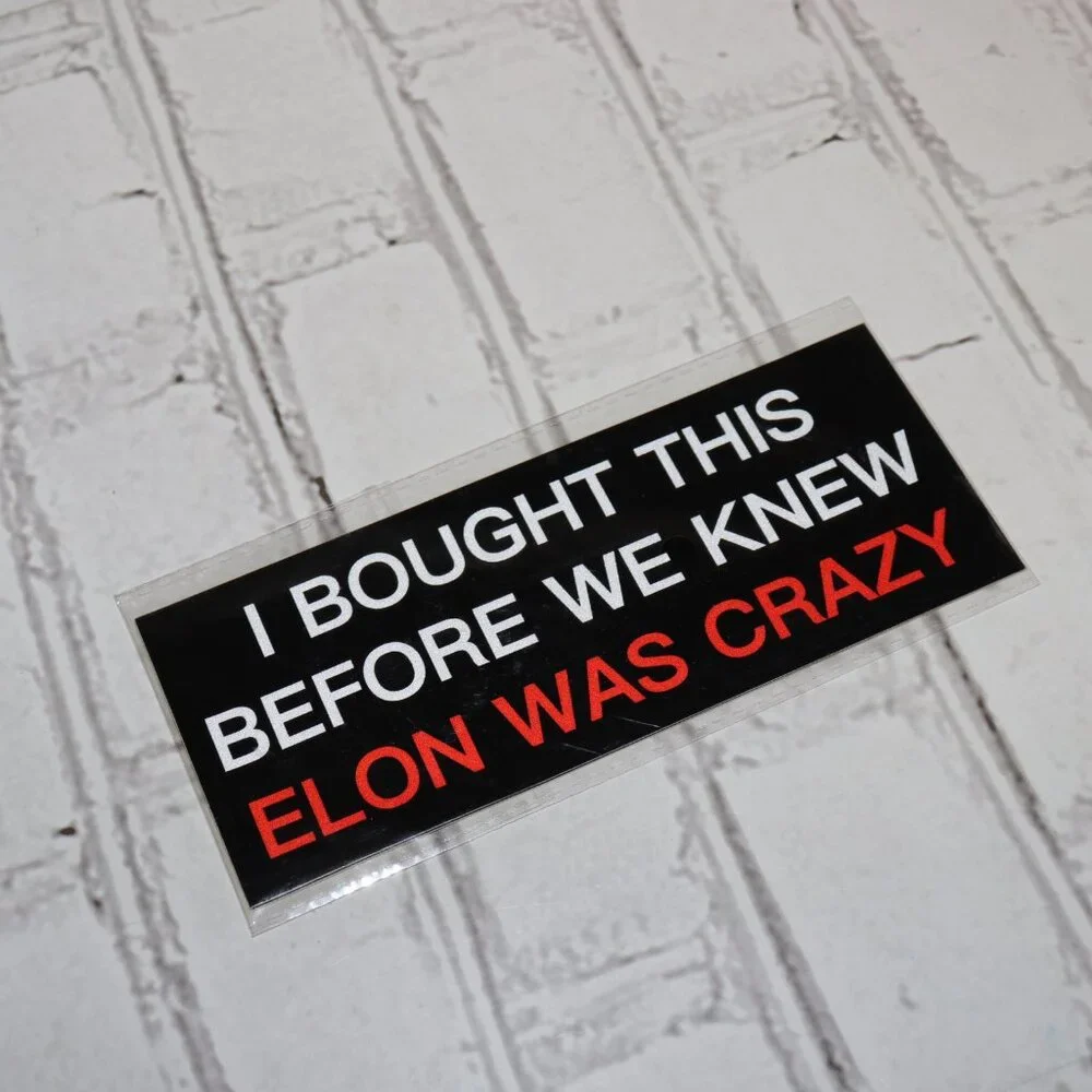 🚗 “I Bought This Before We Knew Elon Was Crazy” Bumper Sticker · 3.25 x 7.75